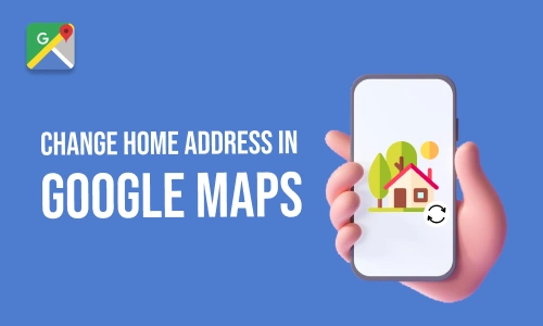 How to Change Home Address in Google Maps